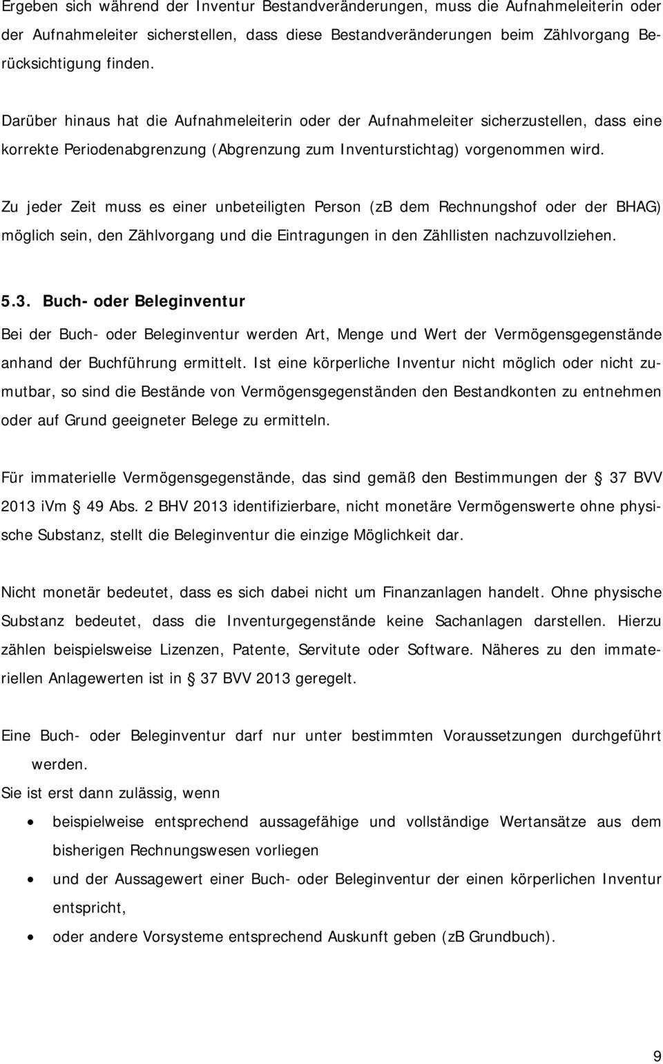 Zu jeder Zeit muss es einer unbeteiligten Person (zb dem Rechnungshof oder der BHAG) möglich sein, den Zählvorgang und die Eintragungen in den Zähllisten nachzuvollziehen. 5.3.