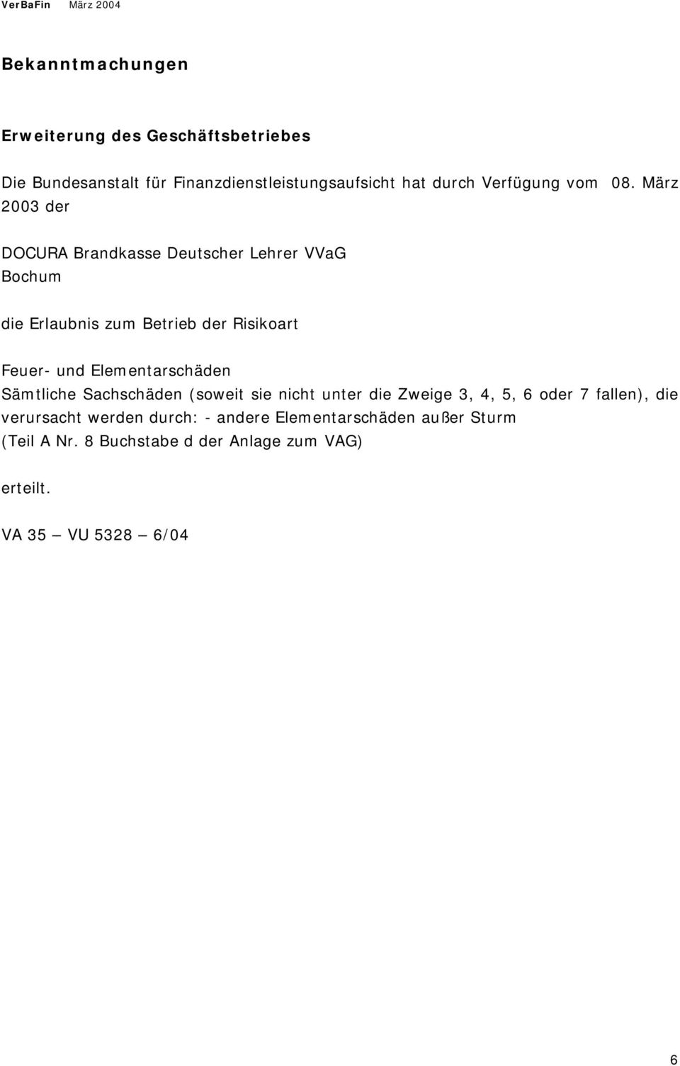 März 2003 der DOCURA Brandkasse Deutscher Lehrer VVaG Bochum die Erlaubnis zum Betrieb der Risikoart Feuer- und