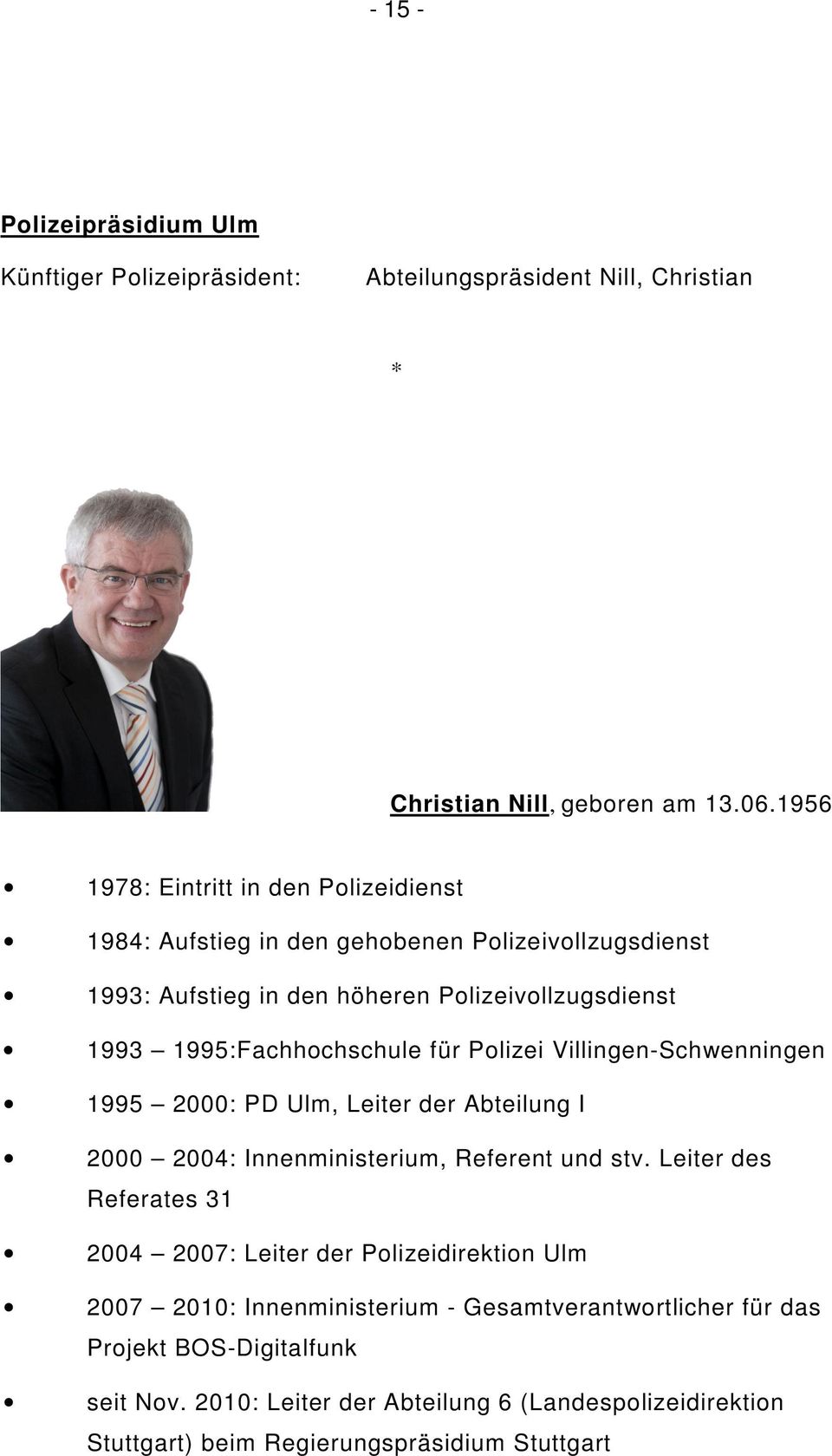 1995:Fachhochschule für Polizei Villingen-Schwenningen 1995 2000: PD Ulm, Leiter der Abteilung I 2000 2004: Innenministerium, Referent und stv.