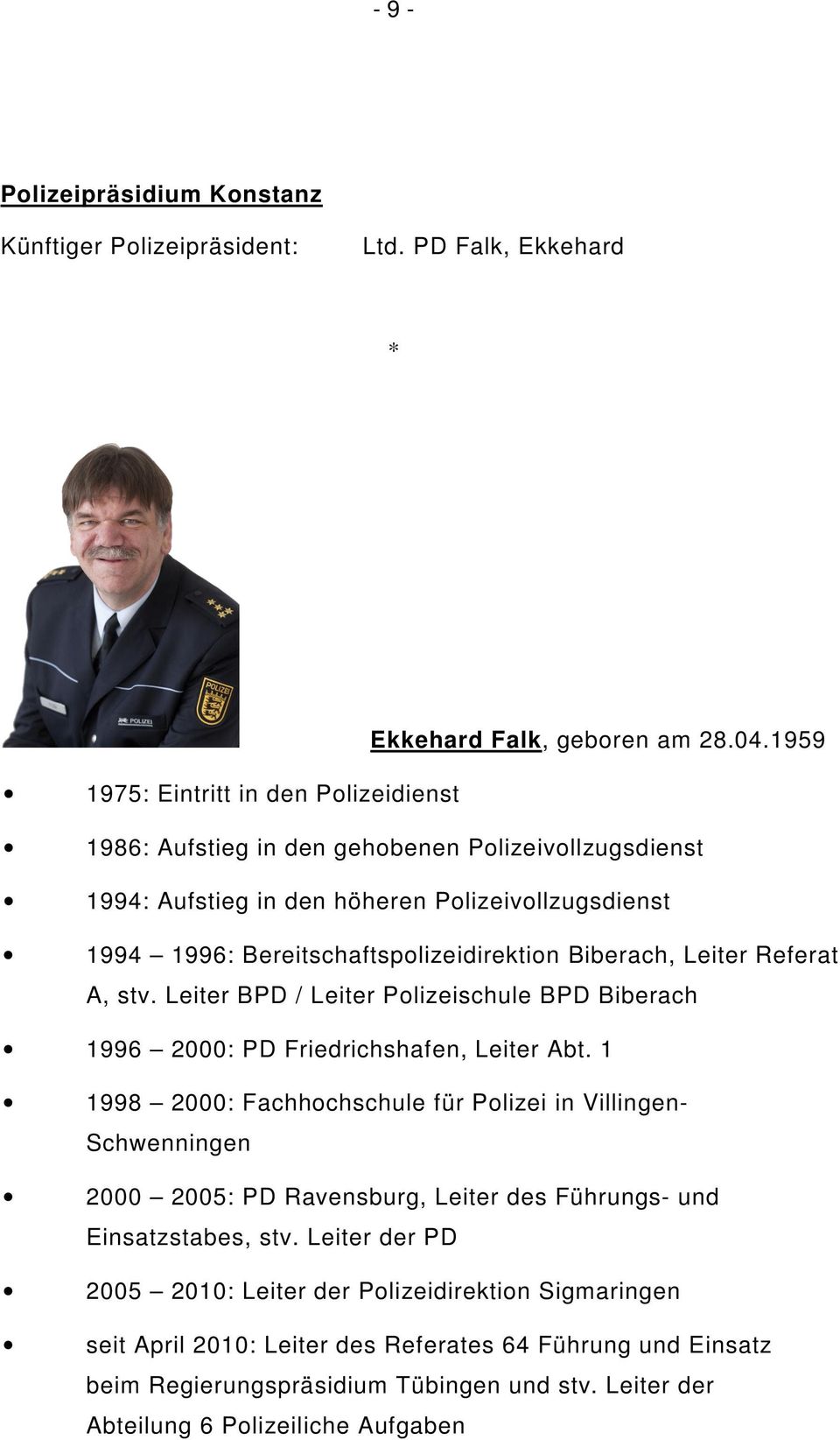 Biberach, Leiter Referat A, stv. Leiter BPD / Leiter Polizeischule BPD Biberach 1996 2000: PD Friedrichshafen, Leiter Abt.