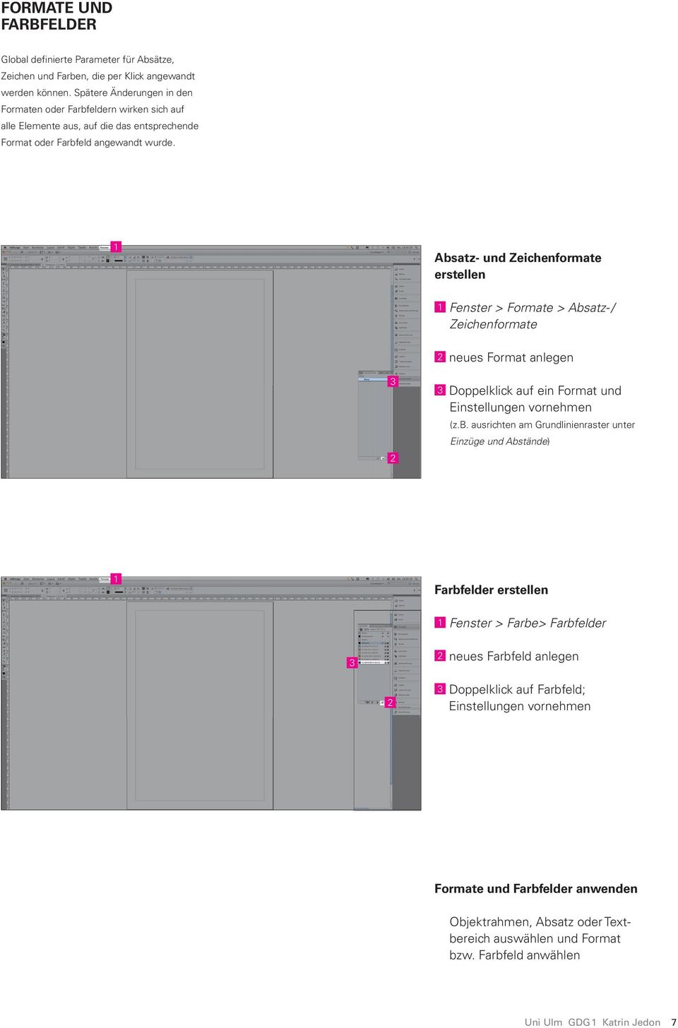Absatz- und Zeichenformate erstellen Fenster > Formate > Absatz- / Zeichenformate neues Format anlegen Doppelklick auf ein Format und Einstellungen vornehmen (z.b. ausrichten am