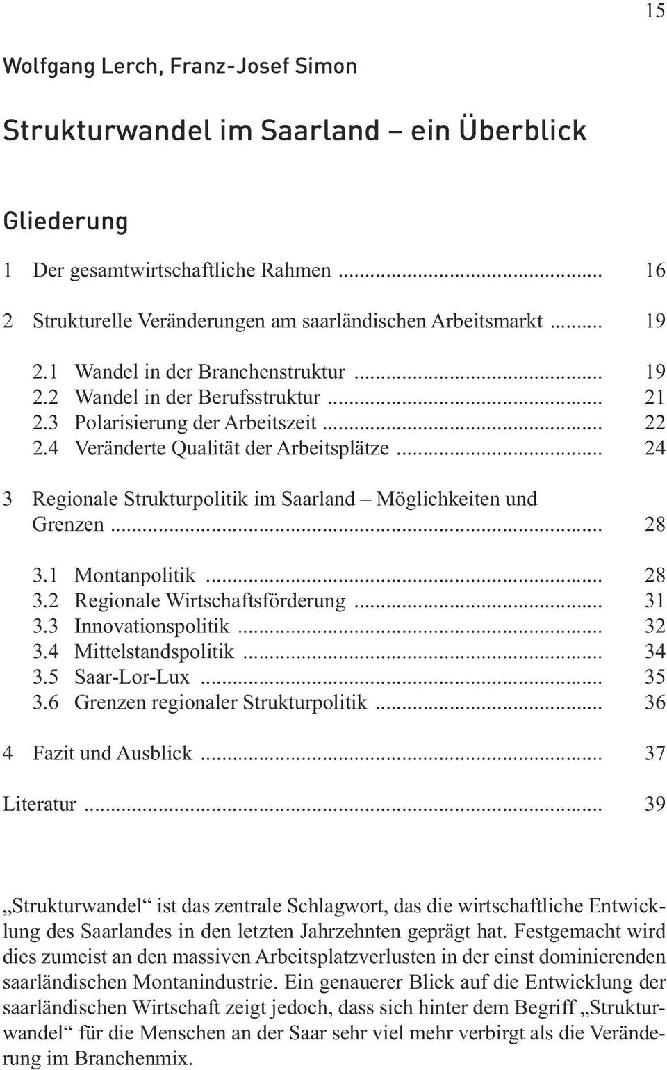 .. 24 3 Regionale Strukturpolitik im Saarland Möglichkeiten und Grenzen... 28 3.1 Montanpolitik... 28 3.2 Regionale Wirtschaftsförderung... 31 3.3 Innovationspolitik... 32 3.4 Mittelstandspolitik.