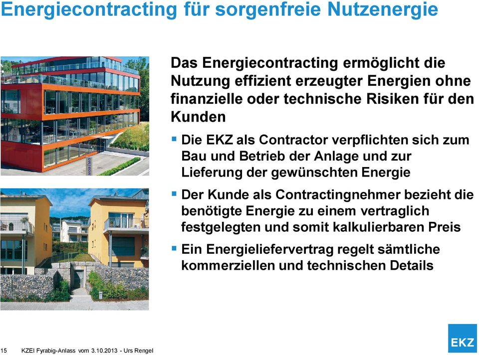 Lieferung der gewünschten Energie Der Kunde als Contractingnehmer bezieht die benötigte Energie zu einem vertraglich festgelegten und