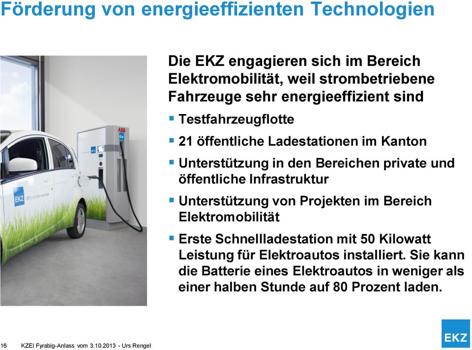 Infrastruktur Unterstützung von Projekten im Bereich Elektromobilität Erste Schnellladestation mit 50 Kilowatt Leistung für Elektroautos