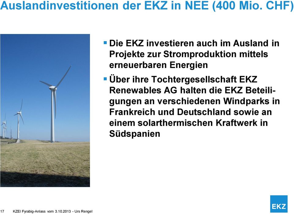 Energien Über ihre Tochtergesellschaft EKZ Renewables AG halten die EKZ Beteiligungen an