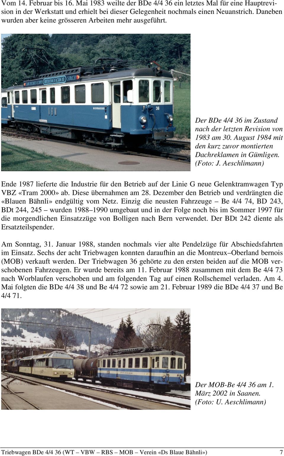 (Foto: J. Aeschlimann) Ende 1987 lieferte die Industrie für den Betrieb auf der Linie G neue Gelenktramwagen Typ VBZ «Tram 2000» ab. Diese übernahmen am 28.