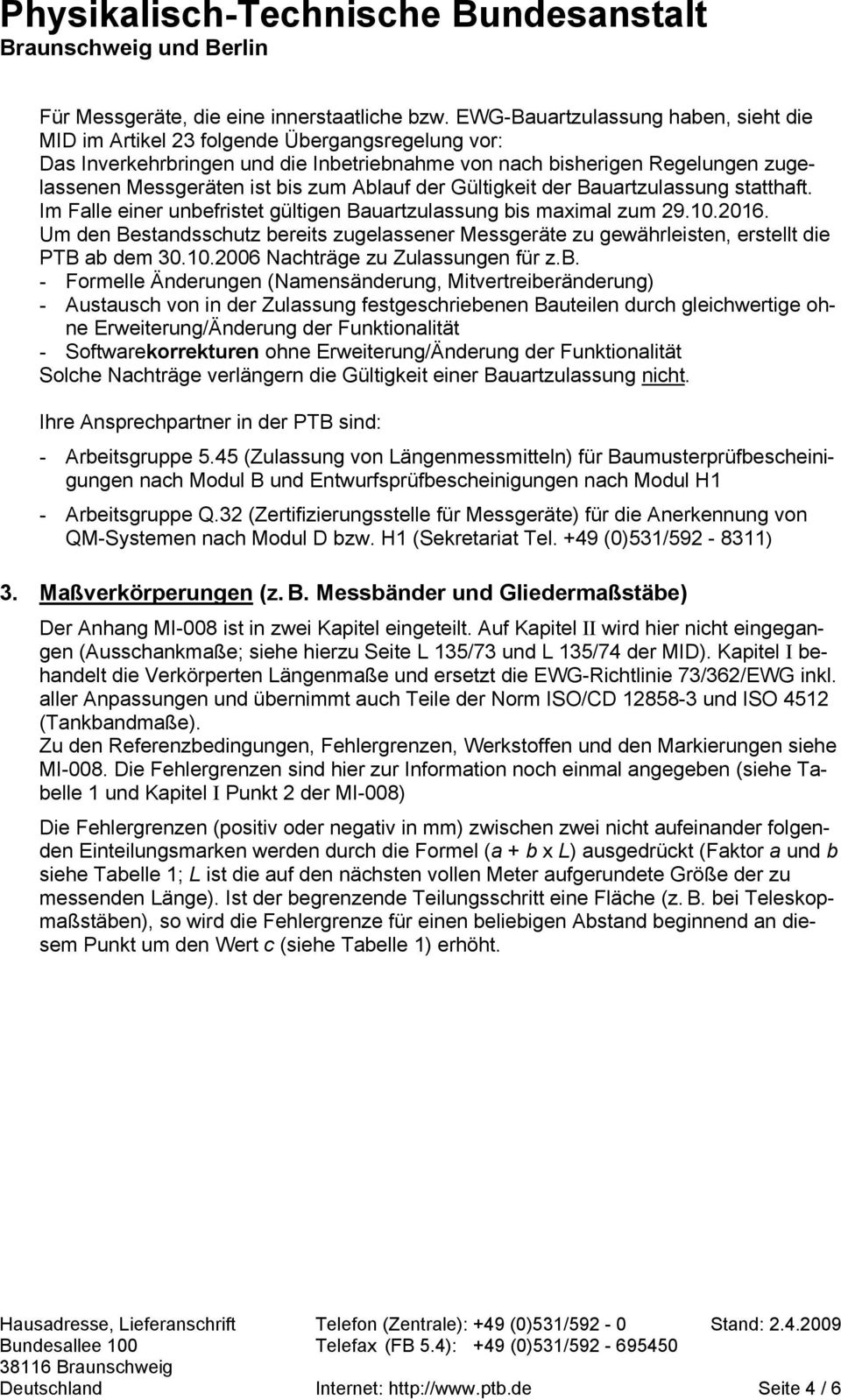 Ablauf der Gültigkeit der Bauartzulassung statthaft. Im Falle einer unbefristet gültigen Bauartzulassung bis maximal zum 29.10.2016.