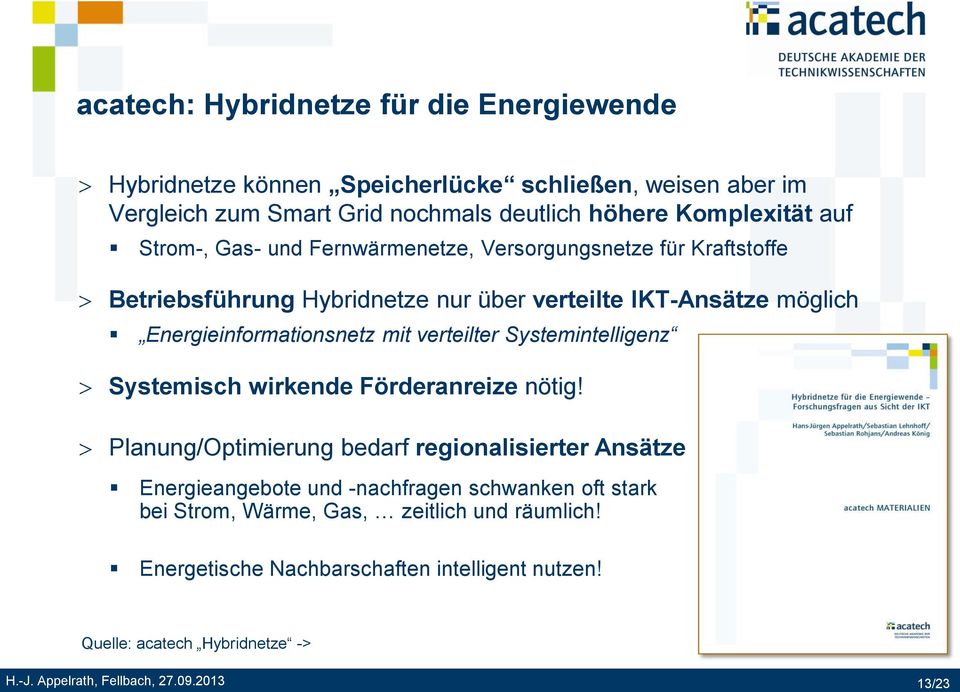 Energieinformationsnetz mit verteilter Systemintelligenz Systemisch wirkende Förderanreize nötig!