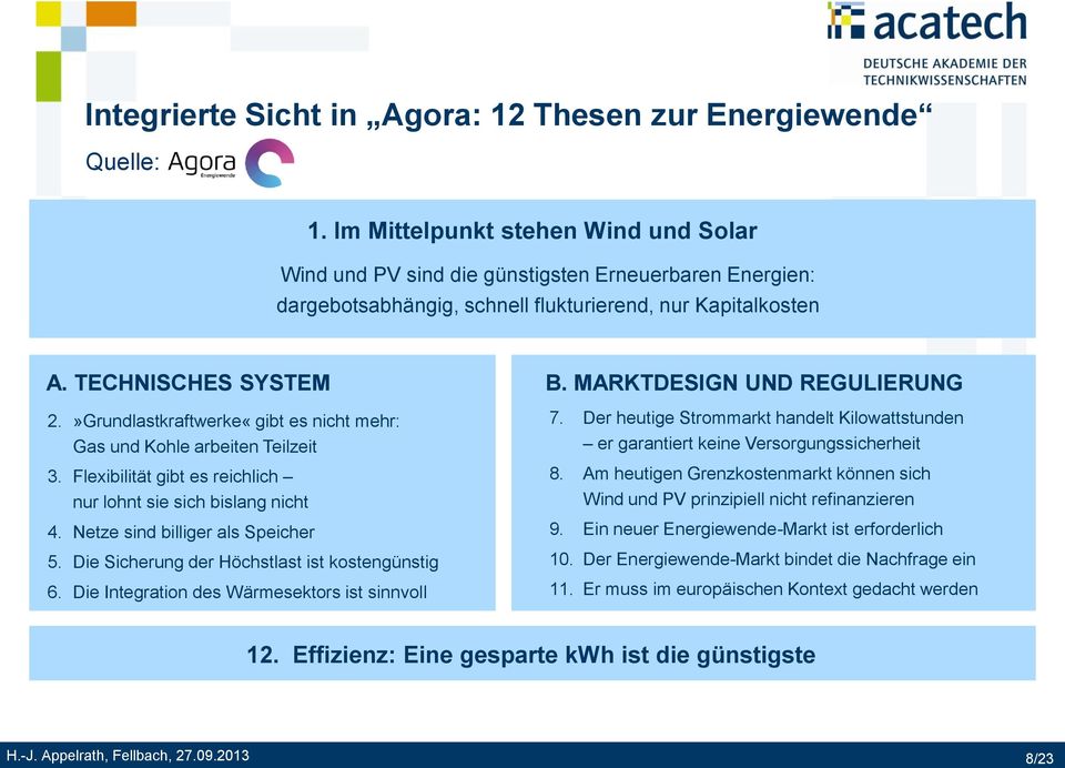 MARKTDESIGN UND REGULIERUNG 2.»Grundlastkraftwerke«gibt es nicht mehr: Gas und Kohle arbeiten Teilzeit 3. Flexibilität gibt es reichlich nur lohnt sie sich bislang nicht 4.