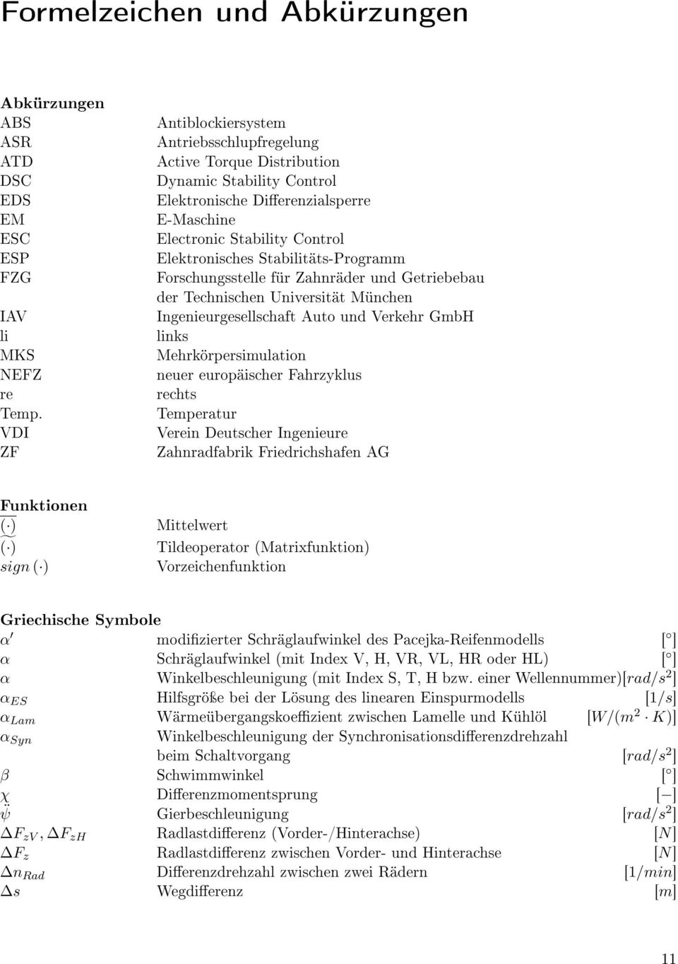 Stabilitäts-Programm Forschungsstelle für Zahnräder und Getriebebau der Technischen Universität München Ingenieurgesellschaft Auto und Verkehr GmbH links Mehrkörpersimulation neuer europäischer