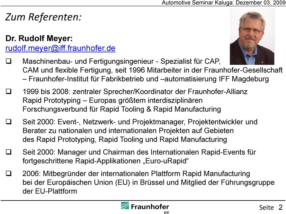automatisierung IFF Magdeburg 1999 bis 2008: zentraler Sprecher/Koordinator der Fraunhofer-Allianz Rapid Prototyping Europas größtem interdisziplinären Forschungsverbund für Rapid Tooling & Rapid