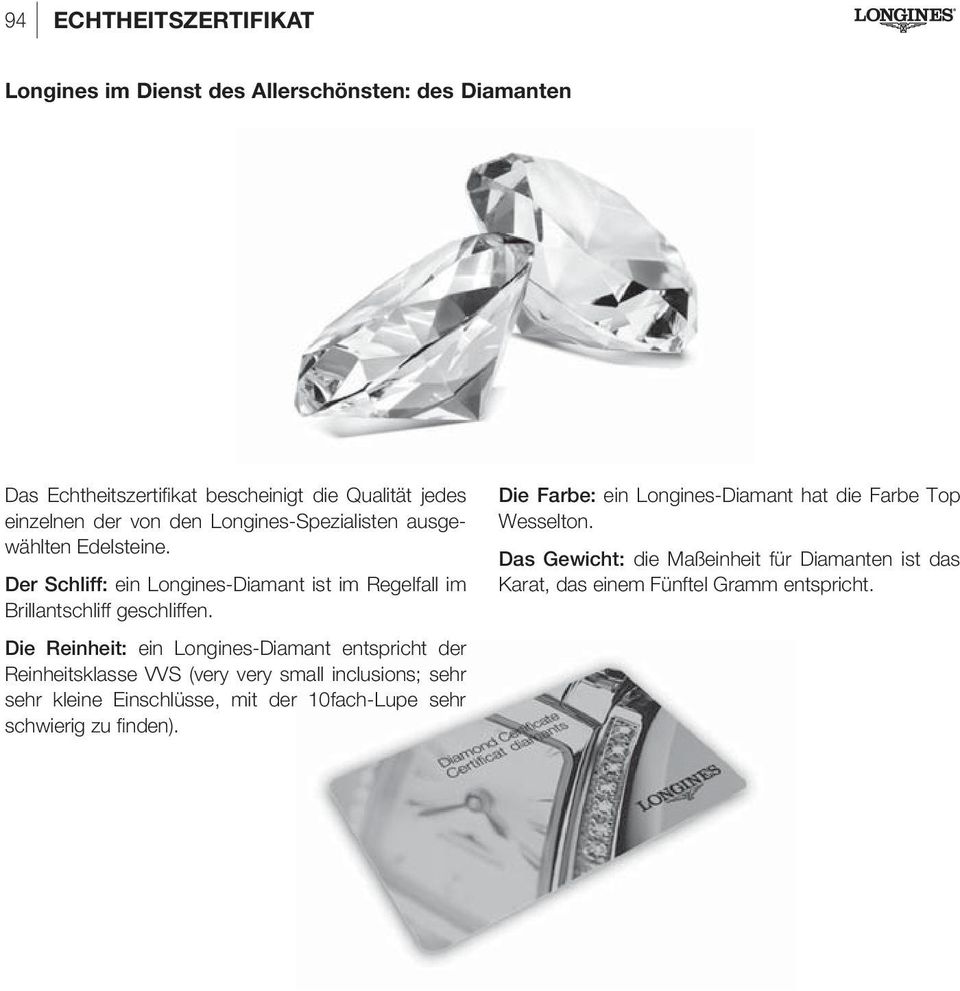 Die Reinheit: ein Longines-Diamant entspricht der Reinheitsklasse VVS (very very small inclusions; sehr sehr kleine Einschlüsse, mit der 10fach-Lupe