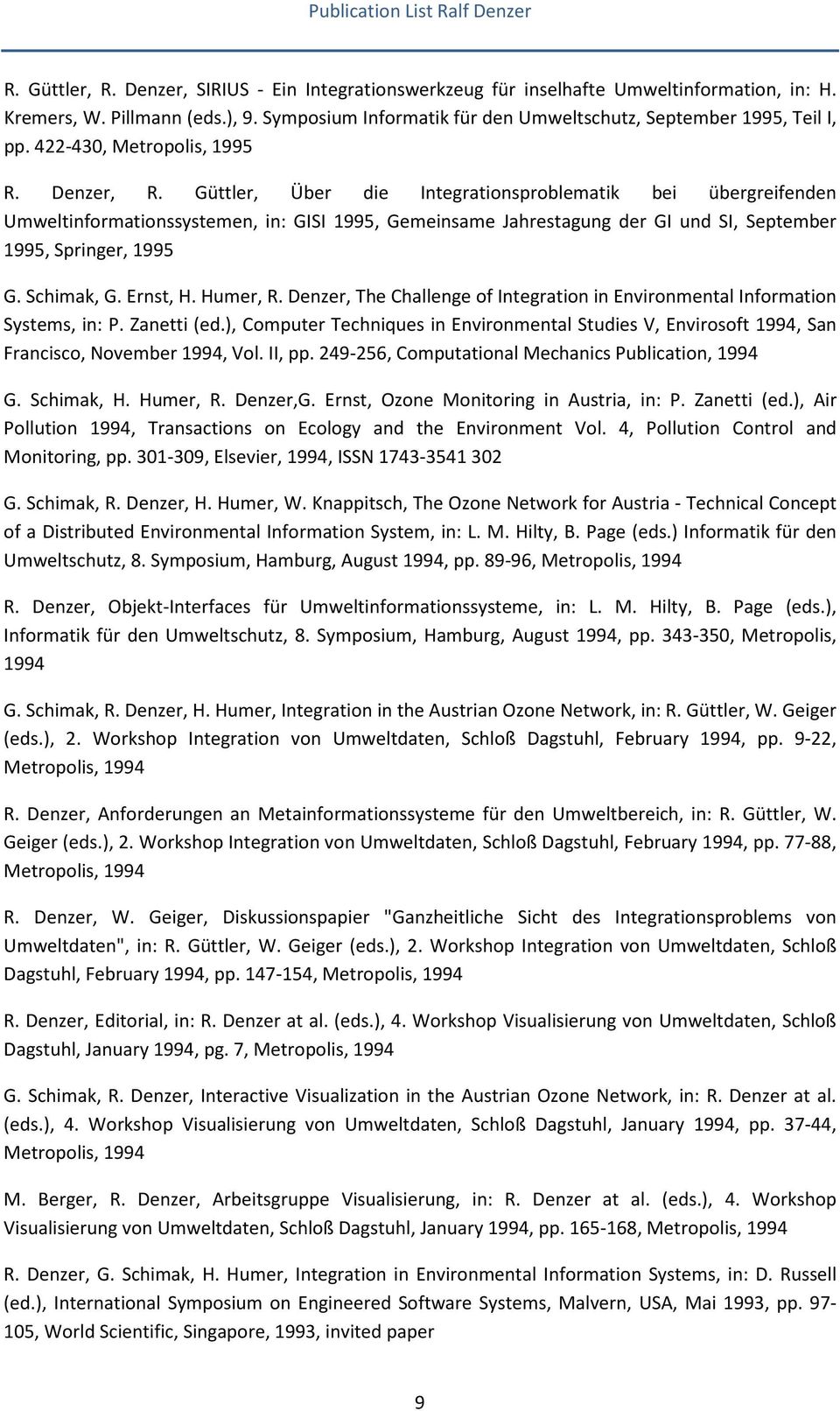 Güttler, Über die Integrationsproblematik bei übergreifenden Umweltinformationssystemen, in: GISI 1995, Gemeinsame Jahrestagung der GI und SI, September 1995, Springer, 1995 G. Schimak, G. Ernst, H.
