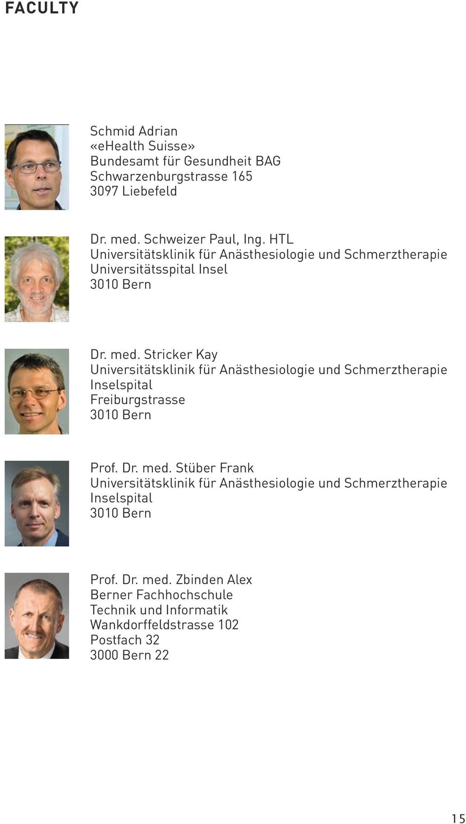 Stricker Kay Universitätsklinik für Anästhesiologie und Schmerztherapie Inselspital Freiburgstrasse 3010 Bern Prof. Dr. med.