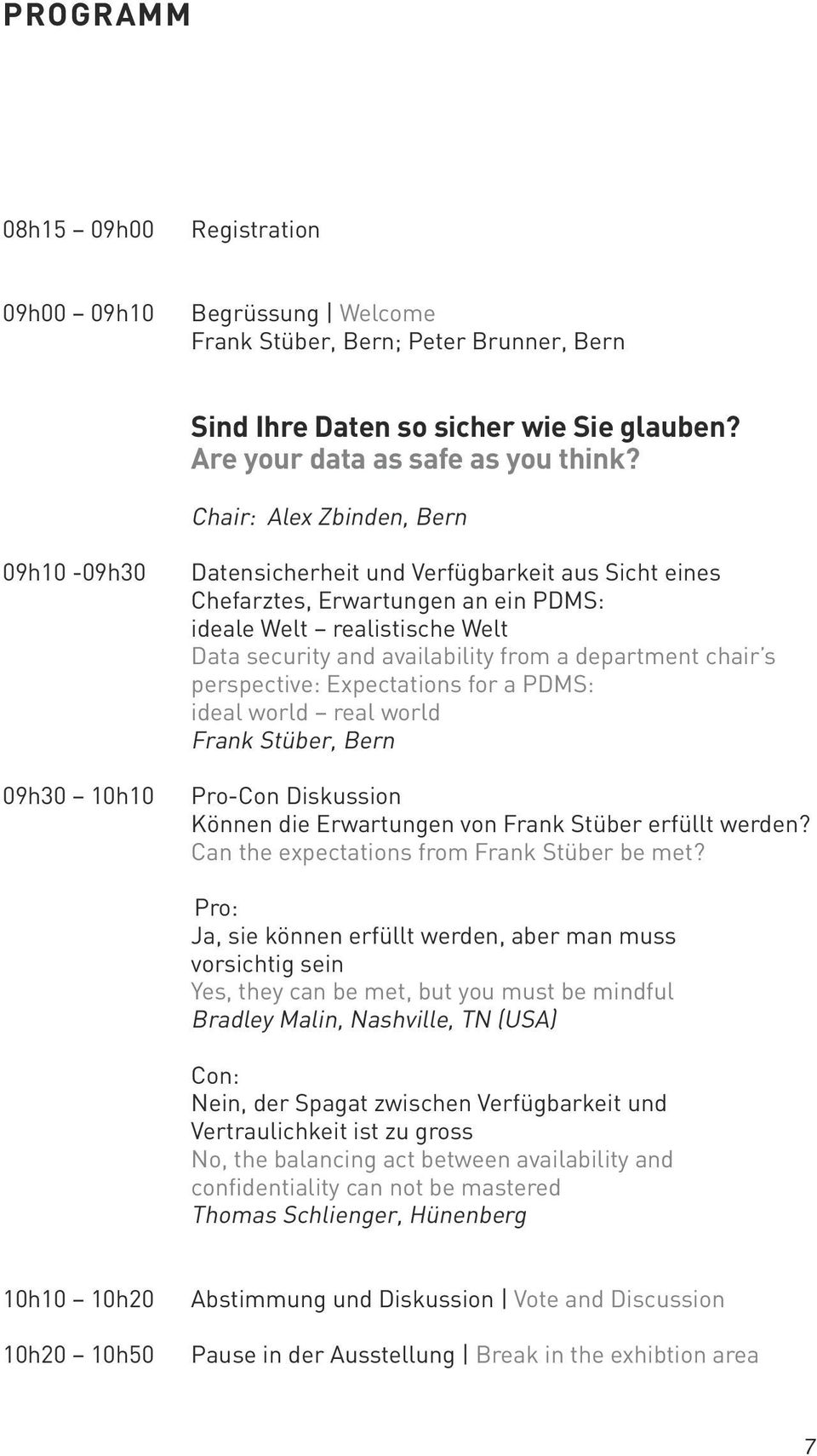 from a department chair s perspective: Expectations for a PDMS: ideal world real world Frank Stüber, Bern Pro-Con Diskussion Können die Erwartungen von Frank Stüber erfüllt werden?
