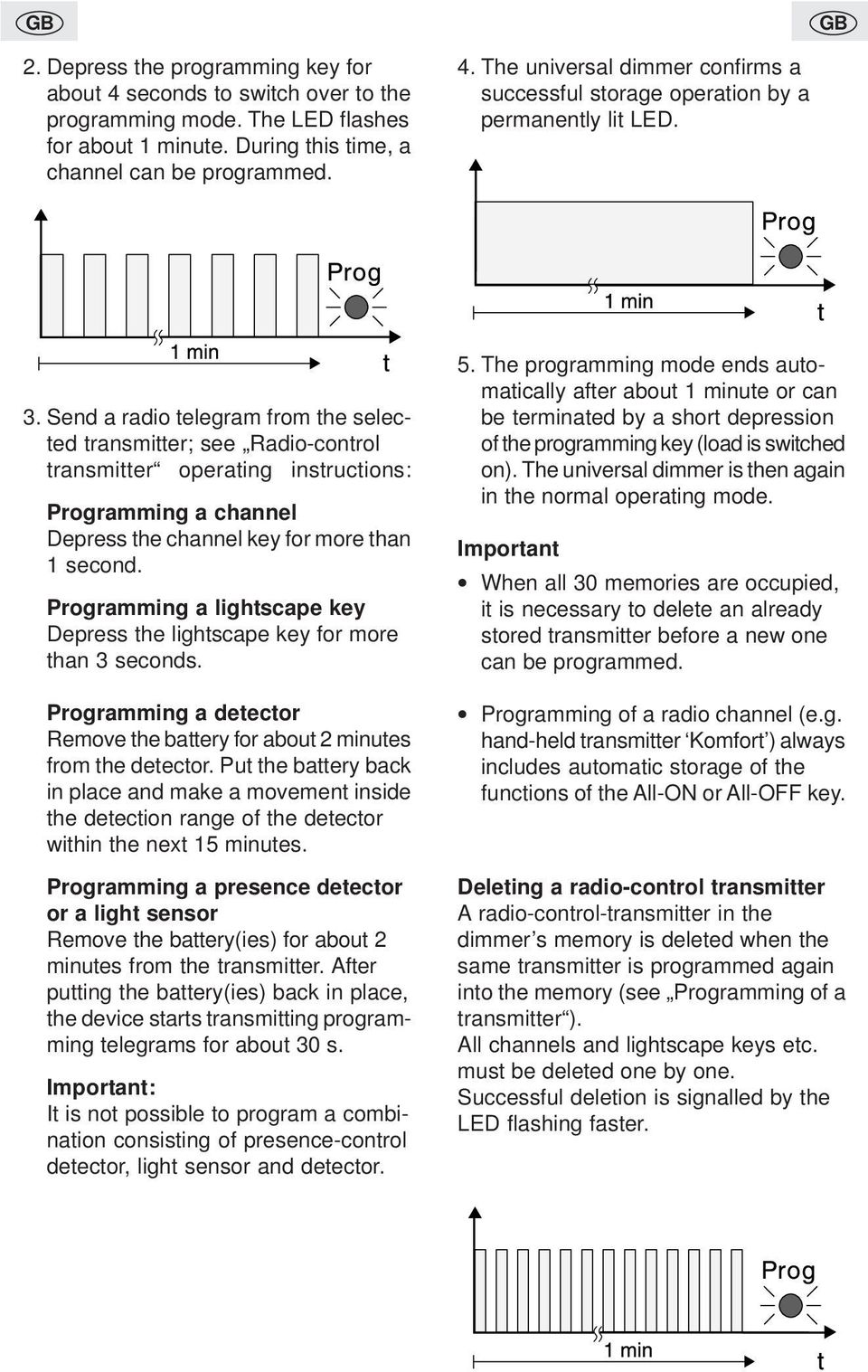 Programming a lightscape key Depress the lightscape key for more than 3 seconds. Programming a detector Remove the battery for about 2 minutes from the detector.