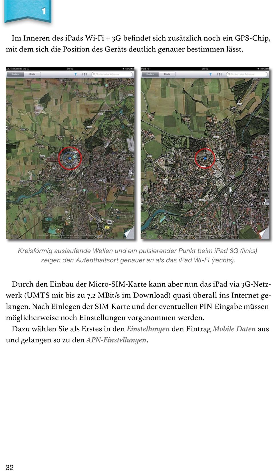 Durch den Einbau der Micro-SIM-Karte kann aber nun das ipad via 3G-Netzwerk (UMTS mit bis zu 7,2 MBit/s im Download) quasi überall ins Internet gelangen.