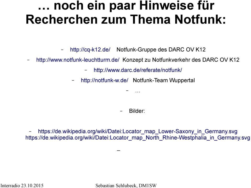 de/ Konzept zu Notfunkverkehr des DARC OV K12 http://www.darc.de/referate/notfunk/ http://notfunk-w.