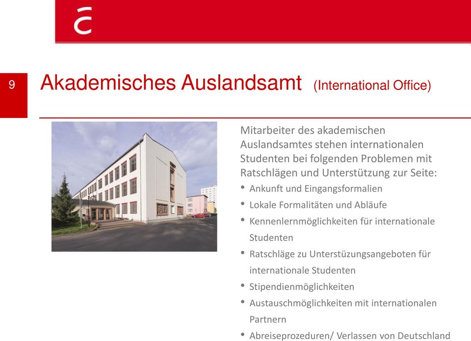 Formalitäten und Abläufe Kennenlernmöglichkeiten für internationale Studenten Ratschläge zu Unterstüzungsangeboten für