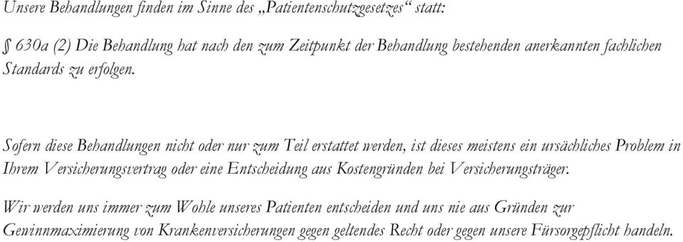 Sofern diese Behandlungen nicht oder nur zum Teil erstattet werden, ist dieses meistens ein ursächliches Problem in Ihrem Versicherungsvertrag oder