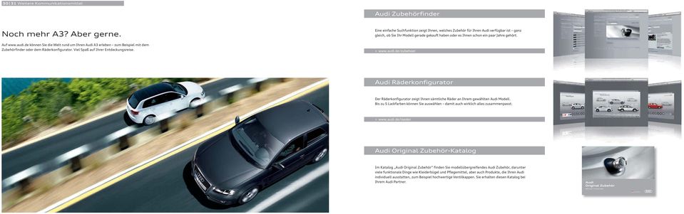 Eine einfache Suchfunktion zeigt Ihnen, welches Zubehör für Ihren Audi verfügbar ist ganz gleich, ob Sie Ihr Modell gerade gekauft haben oder es Ihnen schon ein paar Jahre gehört. > www.audi.