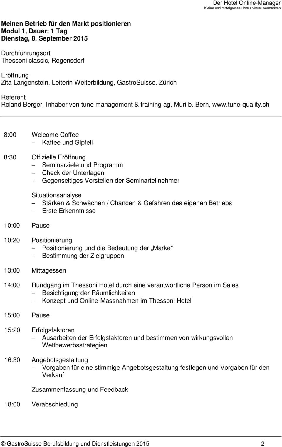 ch 8:00 Welcome Coffee 8:30 Offizielle Eröffnung Seminarziele und Programm Check der Unterlagen Gegenseitiges Vorstellen der Seminarteilnehmer 10:00 Pause Situationsanalyse Stärken & Schwächen /