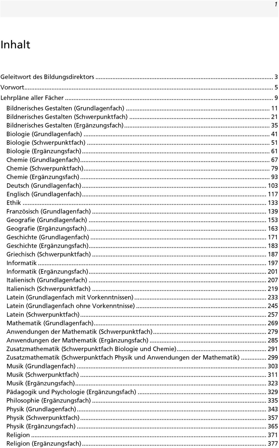 .. 67 Chemie (Schwerpunktfach)... 79 Chemie (Ergänzungsfach)... 93 Deutsch (Grundlagenfach)... 103 Englisch (Grundlagenfach)... 117 Ethik... 133 Französisch (Grundlagenfach).