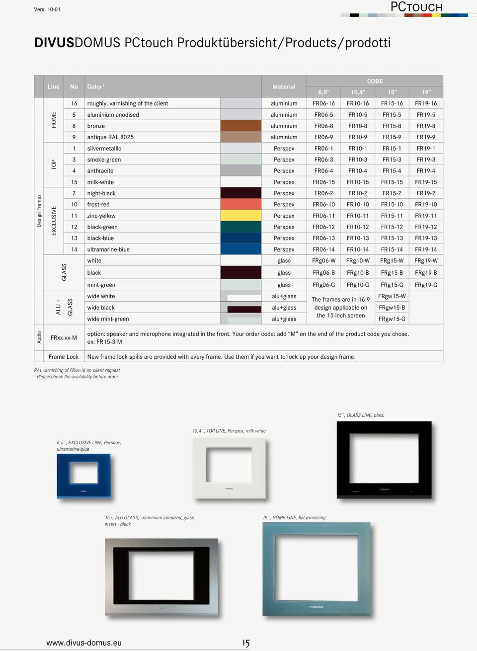 1 silvermetallic Perspex FR06-1 FR10-1 FR15-1 FR19-1 3 smoke-green Perspex FR06-3 FR10-3 FR15-3 FR19-3 4 anthracite Perspex FR06-4 FR10-4 FR15-4 FR19-4 15 milk-white Perspex FR06-15 FR10-15 FR15-15