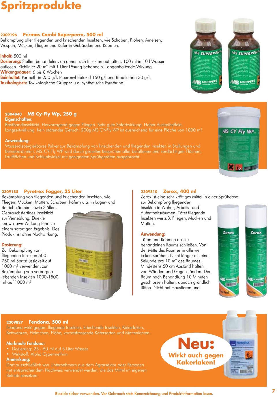 Wirkungsdauer: 6 bis 8 Wochen Beinhaltet: Permethrin 250 g/l, Piperonyl Butoxid 150 g/l und Bioallethrin 30 g/l. Toxikologisch: Toxikologische Gruppe: u.a. synthetische Pyrethrine.