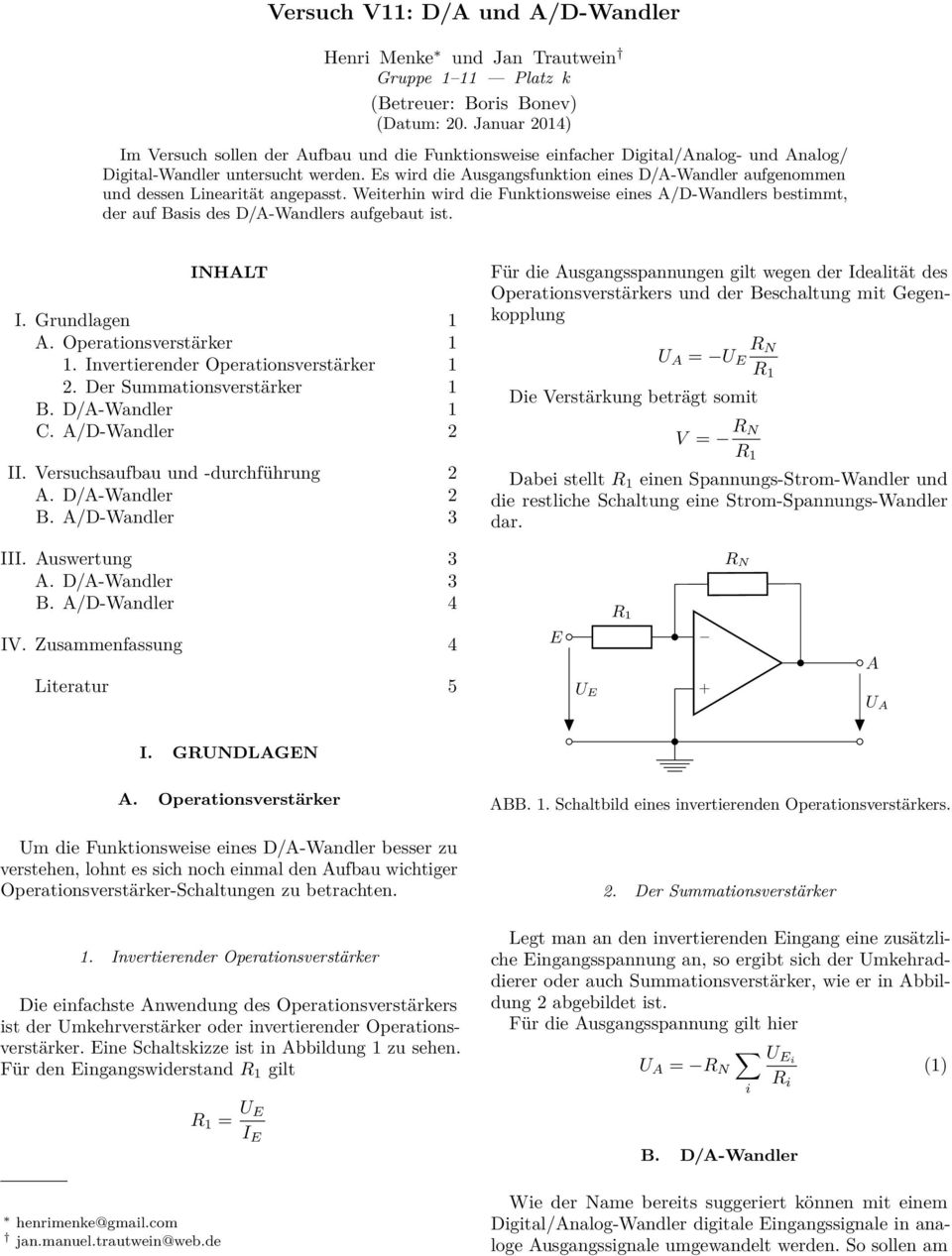 Es wird die usgangsfunktion eines D/-Wandler aufgenommen und dessen Linearität angepasst. Weiterhin wird die Funktionsweise eines /D-Wandlers bestimmt, der auf Basis des D/-Wandlers aufgebaut ist.