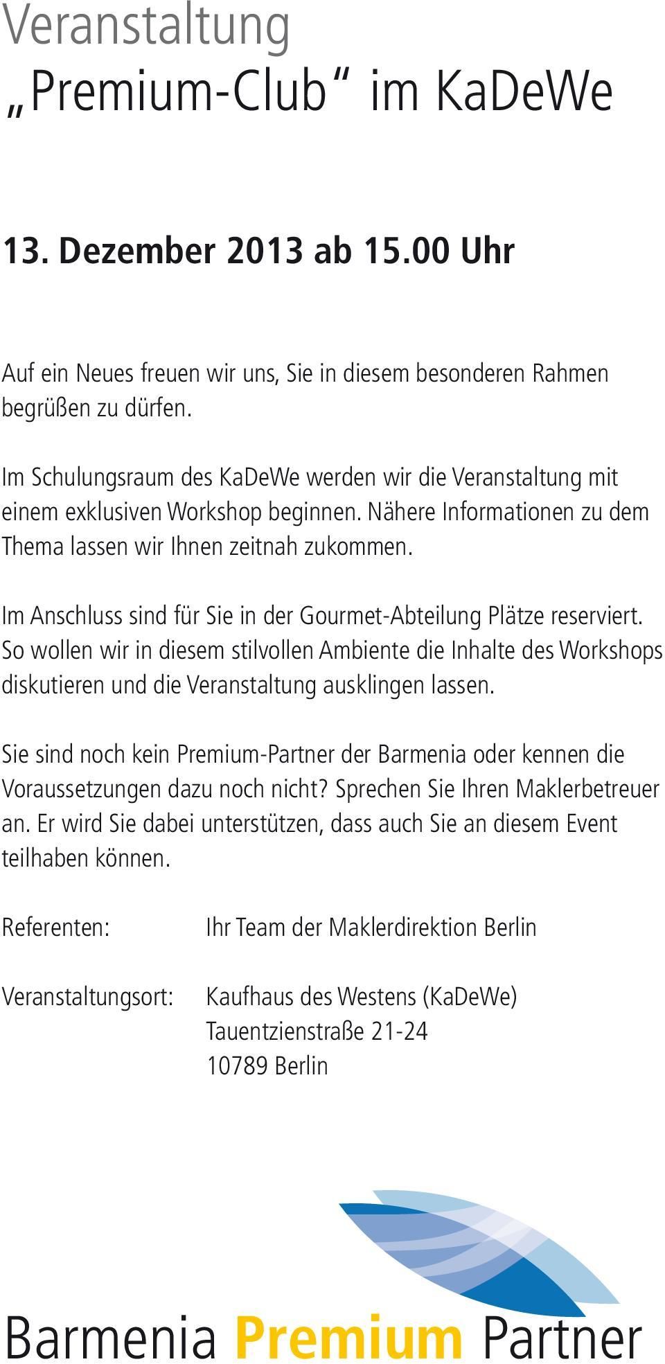 Im Anschluss sind für Sie in der Gourmet-Abteilung Plätze reserviert. So wollen wir in diesem stilvollen Ambiente die Inhalte des Workshops diskutieren und die Veranstaltung ausklingen lassen.