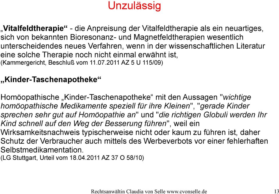 2011 AZ 5 U 115/09) Kinder-Taschenapotheke Homöopathische Kinder-Taschenapotheke mit den Aussagen "wichtige homöopathische Medikamente speziell für ihre Kleinen", "gerade Kinder sprechen sehr gut auf