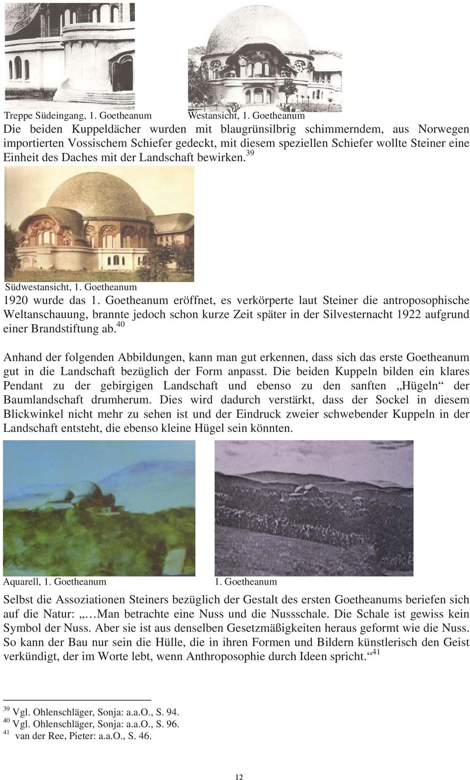Daches mit der Landschaft bewirken. 39 Südwestansicht, 1. Goetheanum 1920 wurde das 1.