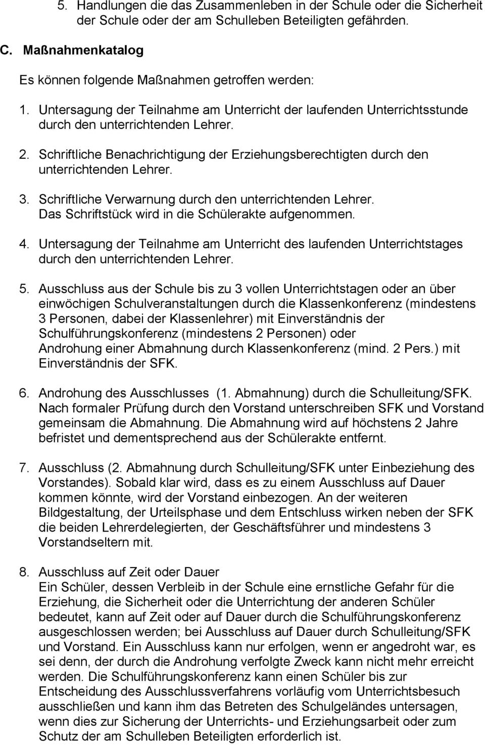 3. Schriftliche Verwarnung durch den unterrichtenden Lehrer. Das Schriftstück wird in die Schülerakte aufgenommen. 4.