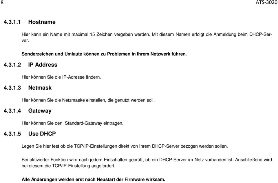 4.3.1.4 Gateway Hier können Sie den Standard-Gateway eintragen. 4.3.1.5 Use DHCP Legen Sie hier fest ob die TCP/IP-Einstellungen direkt von Ihrem DHCP-Server bezogen werden sollen.