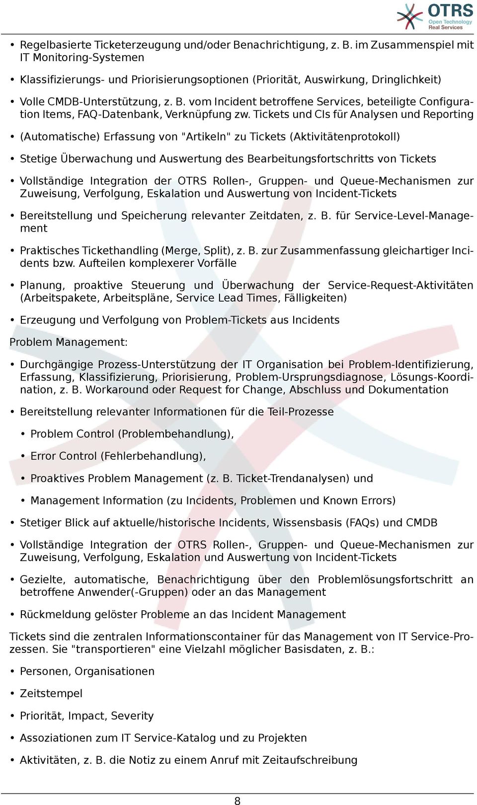 Tickets und CIs für Analysen und Reporting (Automatische) Erfassung von "Artikeln" zu Tickets (Aktivitätenprotokoll) Stetige Überwachung und Auswertung des Bearbeitungsfortschritts von Tickets