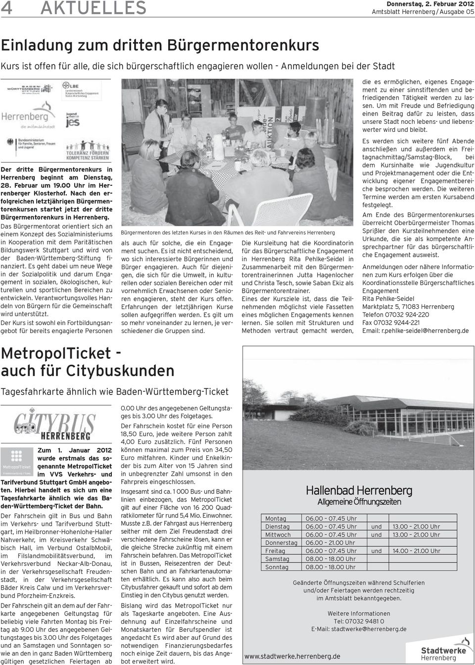 Das Bürgermentorat orientiert sich an einem Konzept des Sozialministeriums in Kooperation mit dem Paritätischen Bildungswerk Stuttgart und wird von der Baden-Württemberg-Stiftung finanziert.