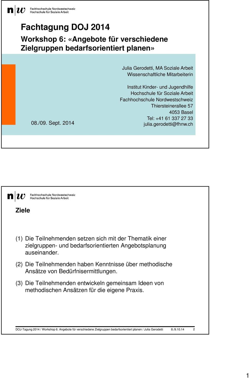2014 Institut Kinder- und Jugendhilfe Hochschule für Soziale Arbeit Fachhochschule Nordwestschweiz Tel: +41 61 337 27 33 Ziele (1) Die Teilnehmenden