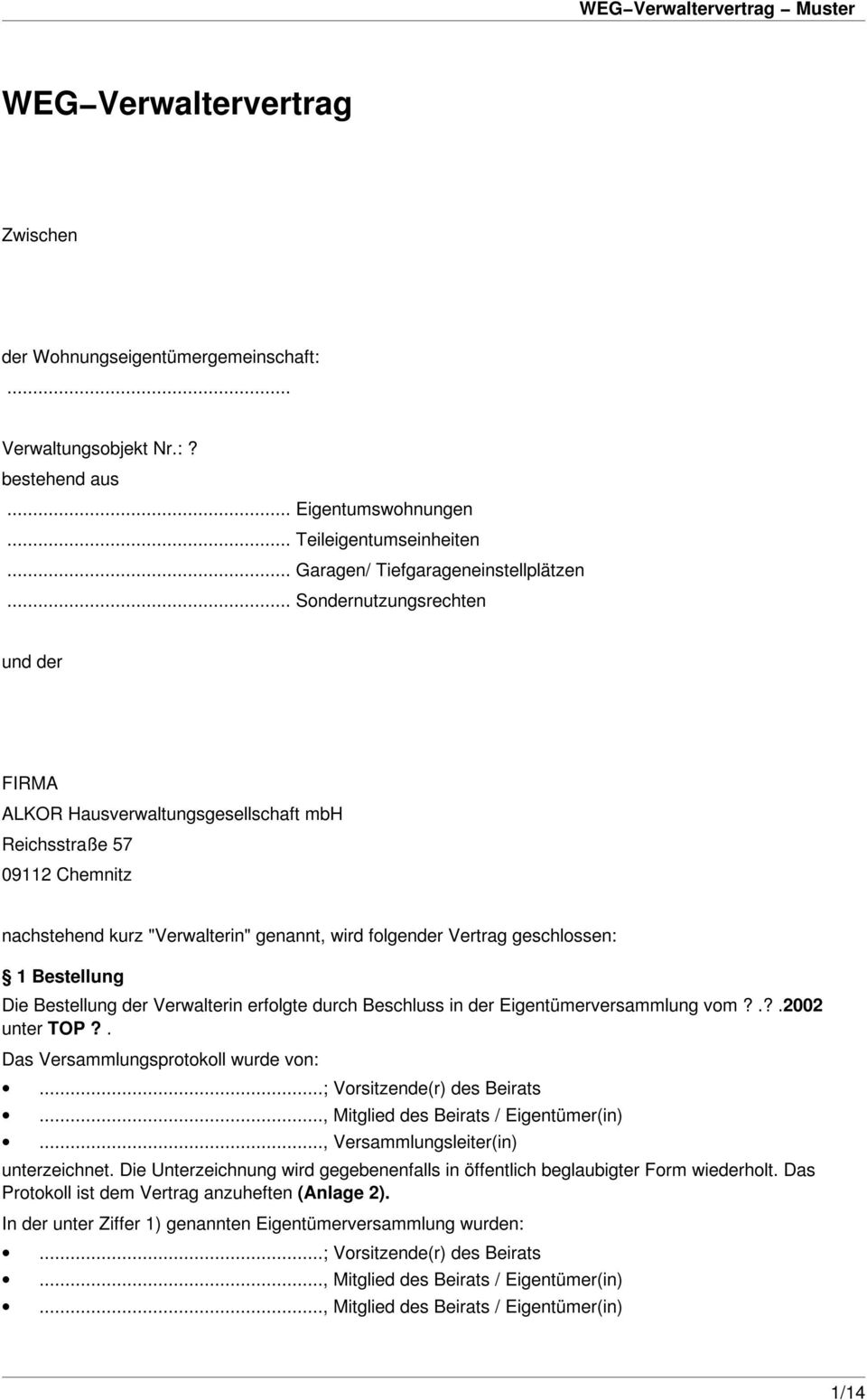 Die Bestellung der Verwalterin erfolgte durch Beschluss in der Eigentümerversammlung vom?.?.2002 unter TOP?. Das Versammlungsprotokoll wurde von:...; Vorsitzende(r) des Beirats.