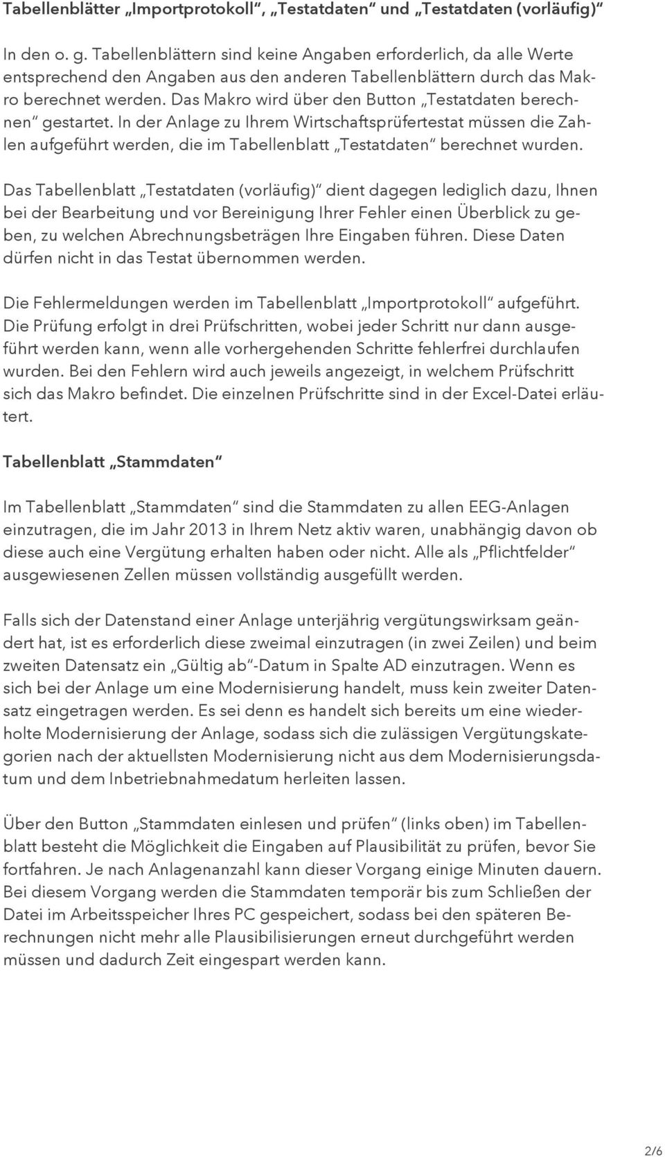 Das Makro wird über den Button Testatdaten berechnen gestartet. In der Anlage zu Ihrem Wirtschaftsprüfertestat müssen die Zahlen aufgeführt werden, die im Tabellenblatt Testatdaten berechnet wurden.