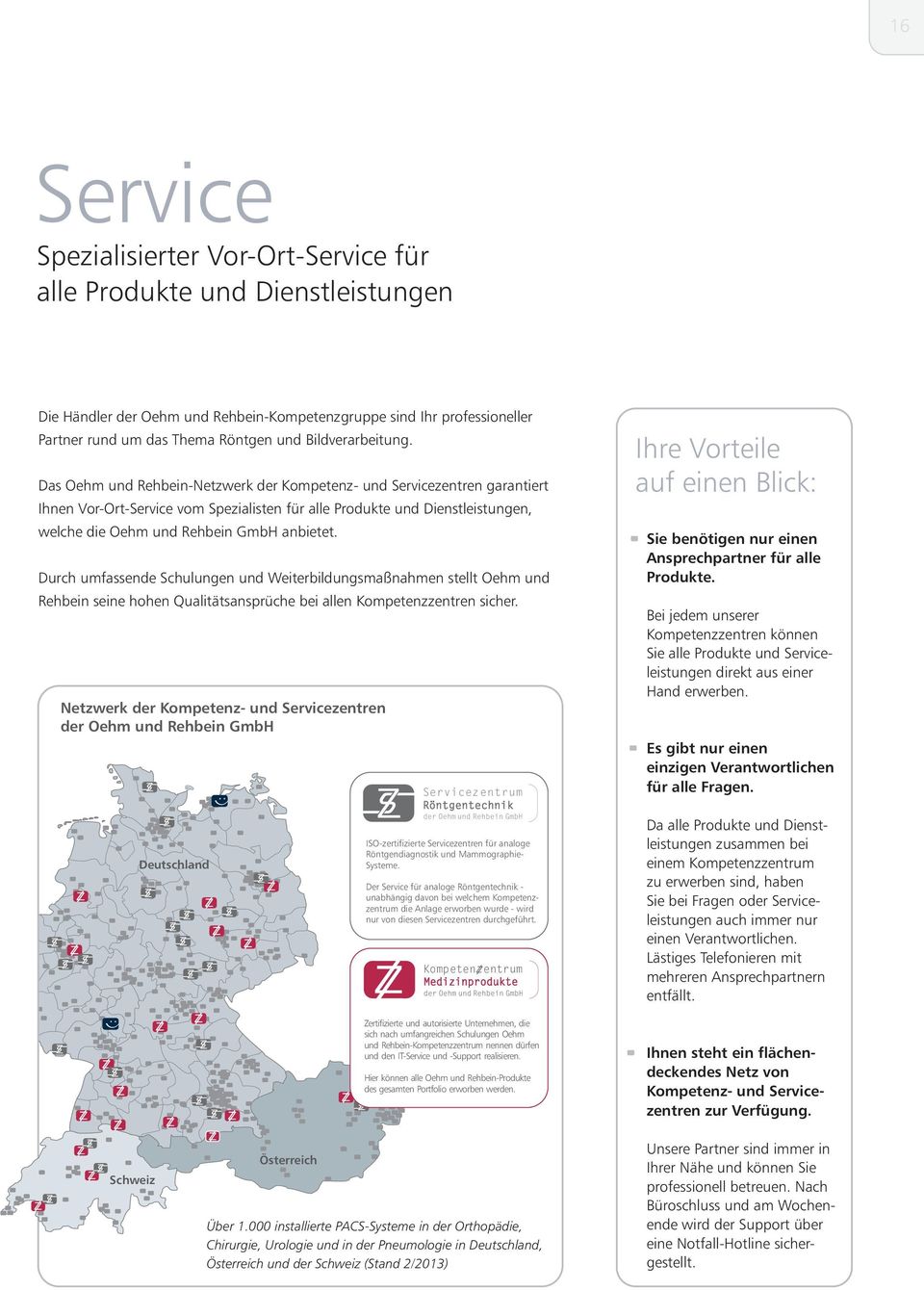 Das Oehm und Rehbein-Netzwerk der Kompetenz- und Servicezentren garantiert Ihnen Vor-Ort-Service vom Spezialisten für alle Produkte und Dienstleistungen, welche die Oehm und Rehbein GmbH anbietet.