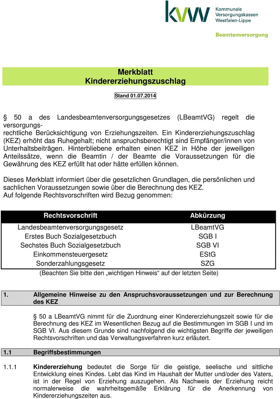 Hinterbliebene erhalten einen KEZ in Höhe der jeweiligen Anteilssätze, wenn die Beamtin / der Beamte die Voraussetzungen für die Gewährung des KEZ erfüllt hat oder hätte erfüllen können.