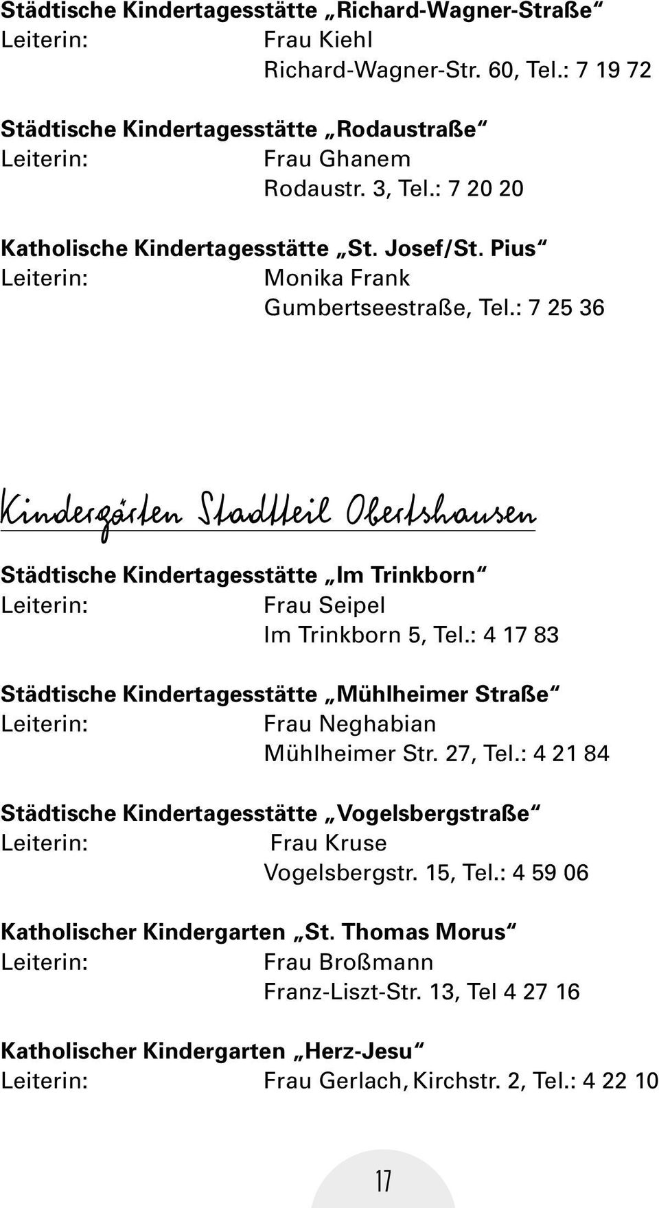 : 7 25 36 Kindergärten Stadtteil Obertshausen Städtische Kindertagesstätte Im Trinkborn Leiterin: Frau Seipel Im Trinkborn 5, Tel.