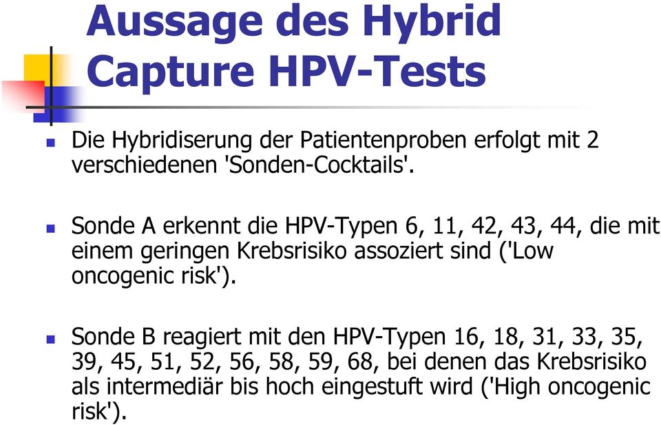 Sonde A erkennt die HPV-Typen 6, 11, 42, 43, 44, die mit einem geringen Krebsrisiko assoziert sind ('Low