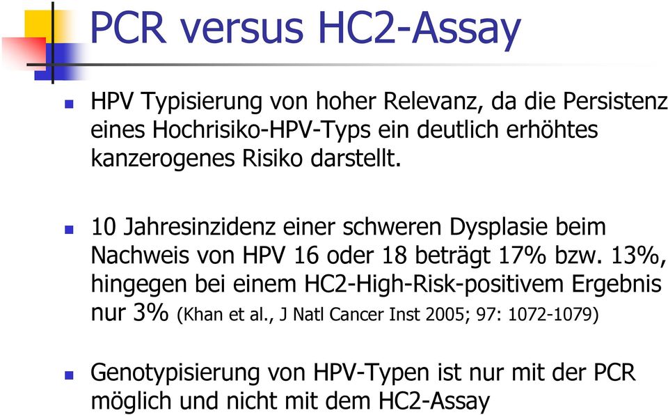 10 Jahresinzidenz einer schweren Dysplasie beim Nachweis von HPV 16 oder 18 beträgt 17% bzw.