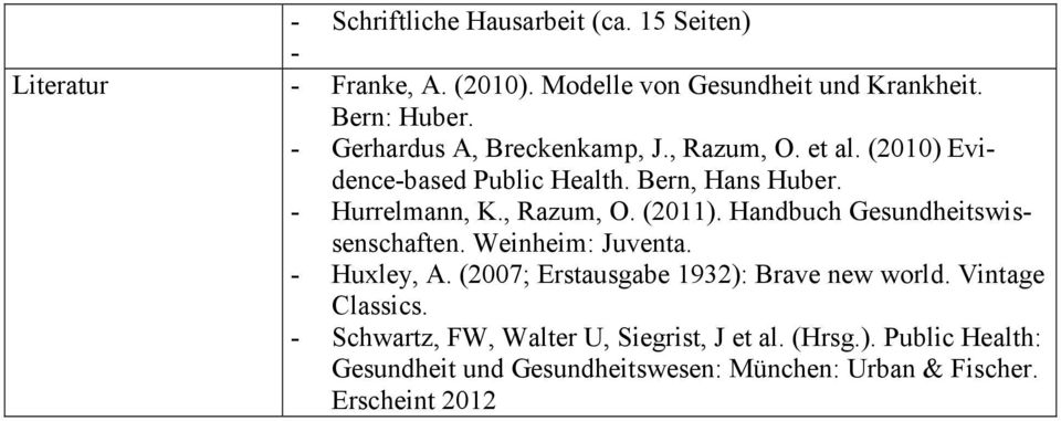 Handbuch Gesundheitswissenschaften. Weinheim: Juventa. - Huxley, A. (2007; Erstausgabe 1932): Brave new world. Vintage Classics.