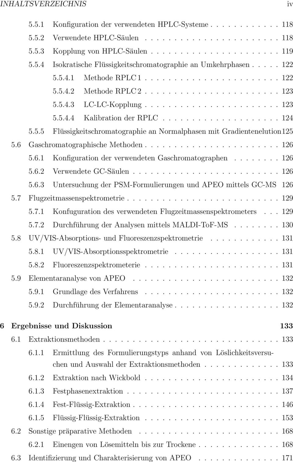 ................... 124 5.5.5 Flüssigkeitschromatographie an Normalphasen mit Gradientenelution125 5.6 Gaschromatographische Methoden....................... 126 5.6.1 Konfiguration der verwendeten Gaschromatographen.