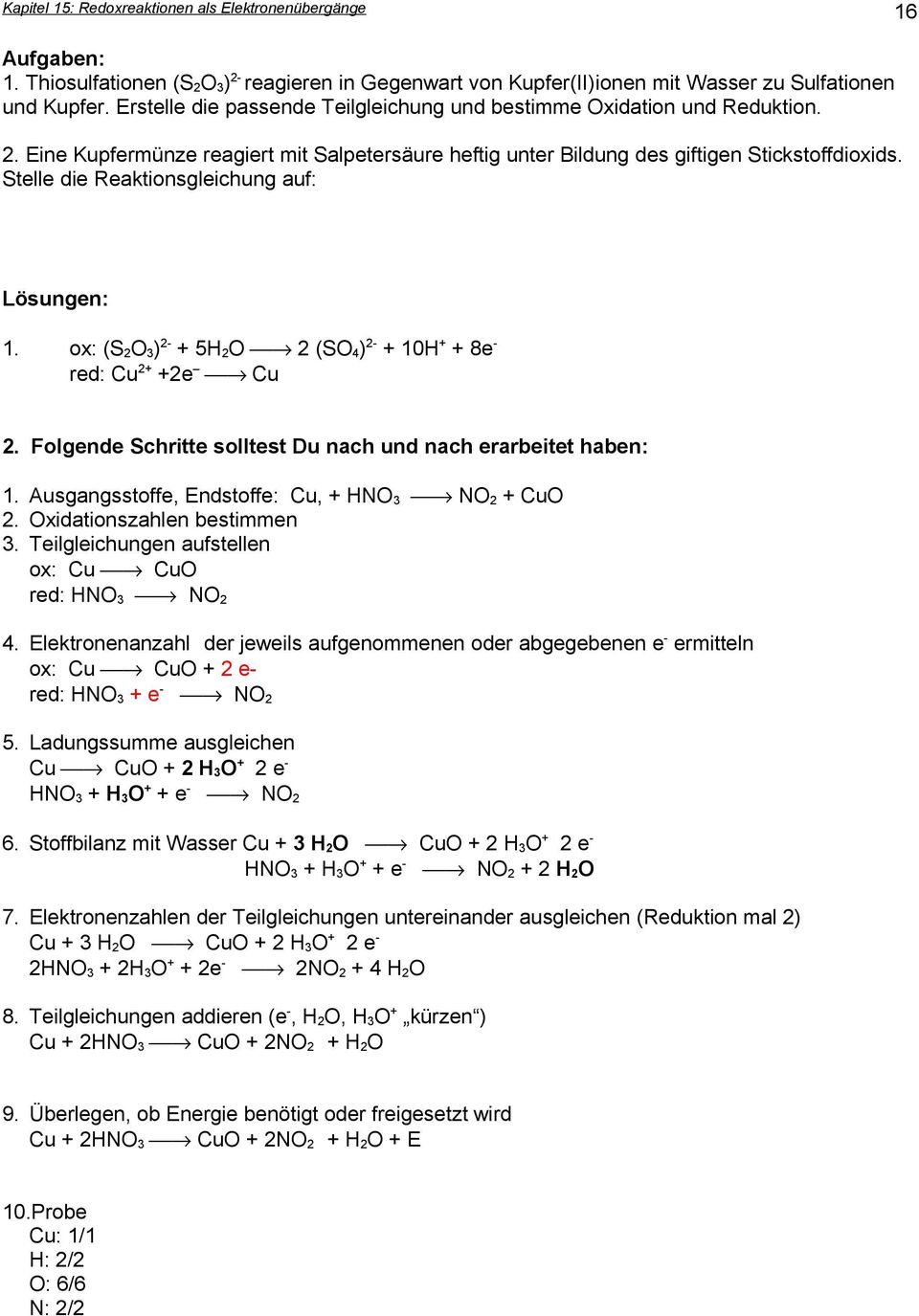 ox: (S 2O 3) 2- + 5H 2O 2 (SO 4) 2- + 10H + + 8e - red: Cu 2+ +2e Cu 2. Folgende Schritte solltest Du nach und nach erarbeitet haben: 1. Ausgangsstoffe, Endstoffe: Cu, + HNO 3 NO 2 + CuO 2.