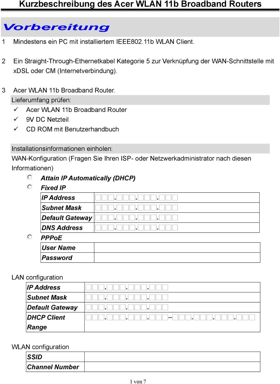 Lieferumfang prüfen: Acer WLAN 11b Broadband Router 9V DC Netzteil CD ROM mit Benutzerhandbuch Installationsinformationen einholen: WAN-Konfiguration (Fragen Sie Ihren ISP- oder