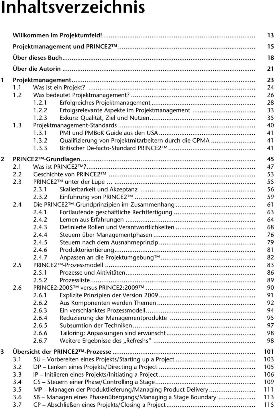3 Projektmanagement-Standards... 40 1.3.1 PMI und PMBoK Guide aus den USA... 41 1.3.2 Qualifizierung von Projektmitarbeitern durch die GPMA... 41 1.3.3 Britischer De-facto-Standard PRINCE2.